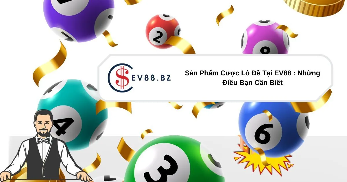 Sản Phẩm Cược Lô Đề Tại EV88