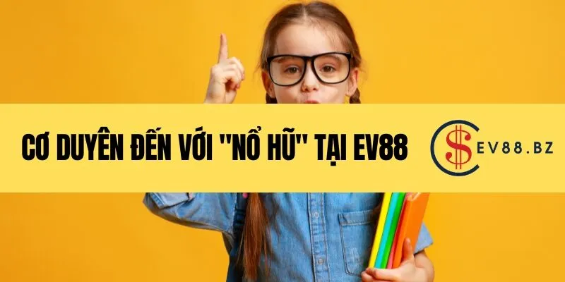 Cơ Duyên Đến Với _Nổ Hũ_ Tại EV88