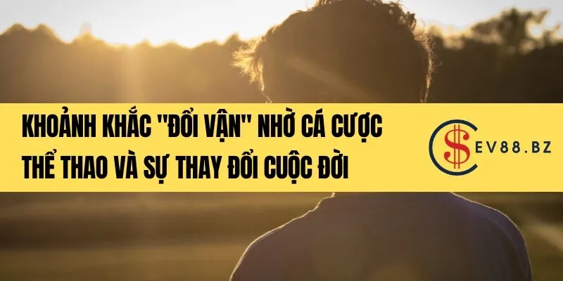 Khoảnh Khắc _Đổi Vận_ Nhờ Cá Cược Thể Thao Và Sự Thay Đổi Cuộc Đời
