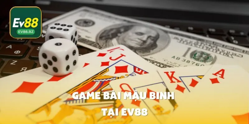 Game Bài Mậu Binh Tại EV88