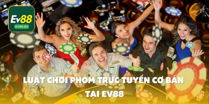 Luật Chơi phỏm trực tuyến Cơ Bản Tại EV88