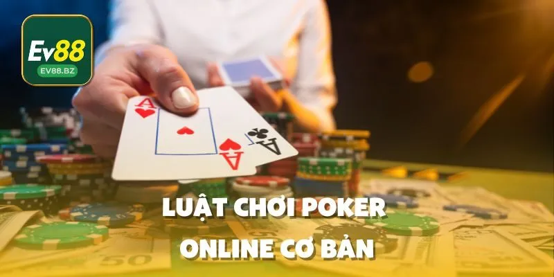 Luật Chơi Poker Online Cơ Bản