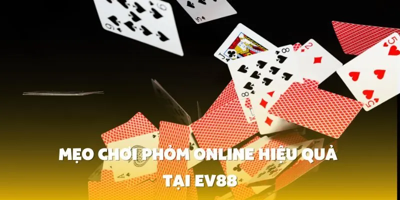 Mẹo Chơi Phỏm Online Hiệu Quả Tại EV88