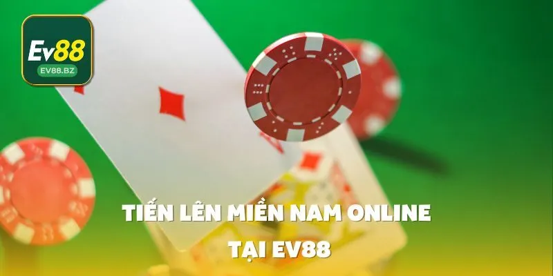 Tiến Lên Miền Nam Online Tại EV88